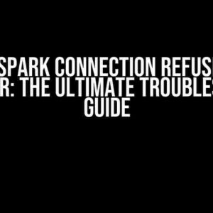 .Net Spark Connection Refused by Computer: The Ultimate Troubleshooting Guide