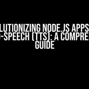 Revolutionizing Node.js Apps with Text-to-Speech (TTS): A Comprehensive Guide