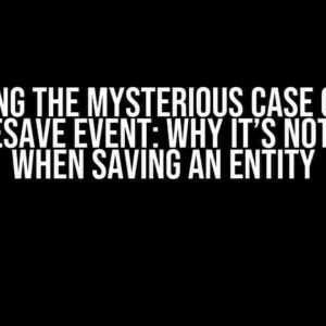 Solving the Mysterious Case of the beforeSave Event: Why It’s Not Firing When Saving an Entity