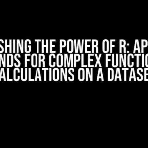 Unleashing the Power of R: Applying Commands for Complex Functions and Calculations on a Dataset