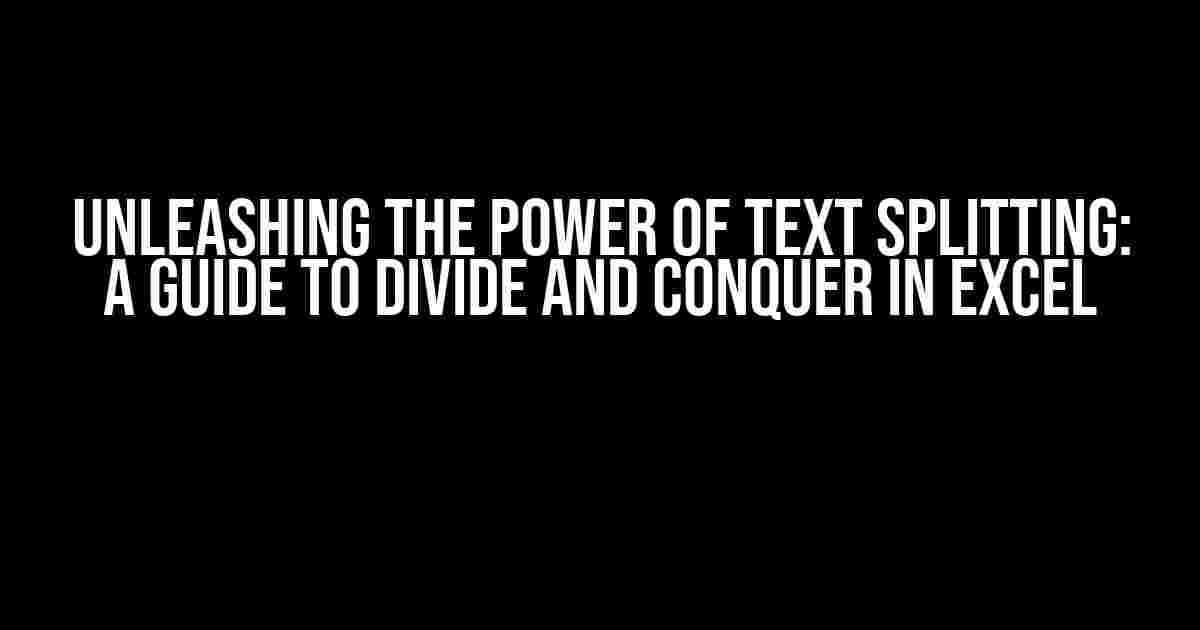 Unleashing the Power of Text Splitting: A Guide to Divide and Conquer in Excel