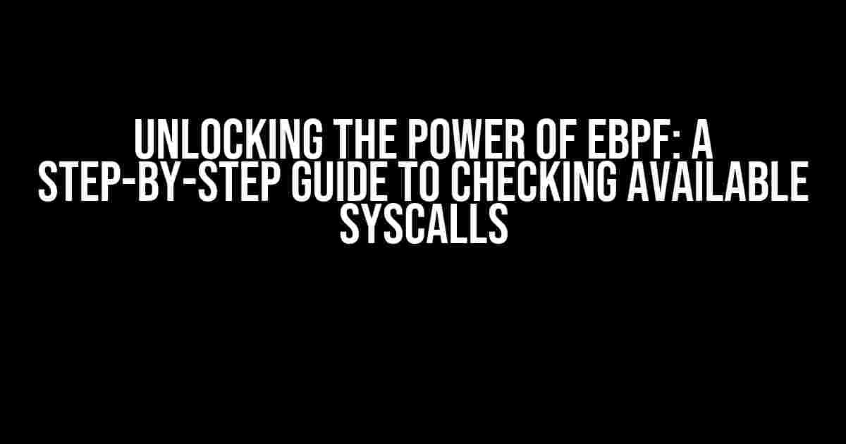 Unlocking the Power of eBPF: A Step-by-Step Guide to Checking Available Syscalls