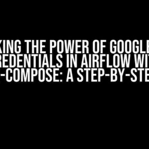 Unlocking the Power of Google Cloud Credentials in Airflow with Docker-Compose: A Step-by-Step Guide